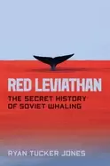 Image of red leviathan the secret history of soviet whaling