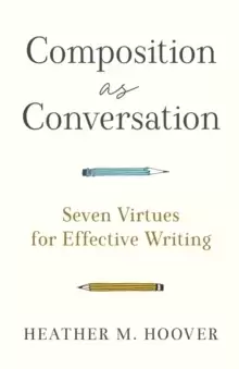 Image of Composition as Conversation - Seven Virtues for Effective Writing