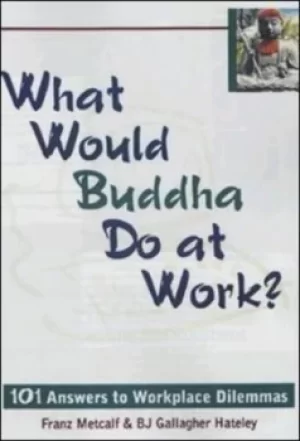 Image of What would Buddha do at work? by Franz Metcalf
