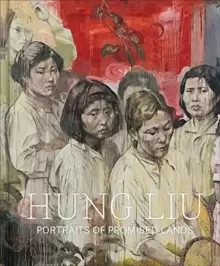 Image of Hung Liu : Portraits of Promised Lands
