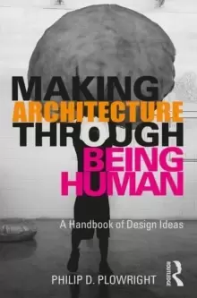 Image of Making Architecture Through Being Human : A Handbook of Design Ideas