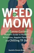 Image of weed mom the canna curious womans guide to healthier relaxation happier par