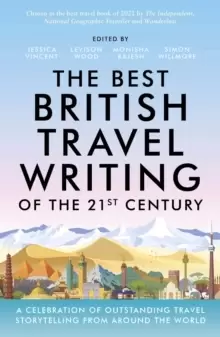 Image of The Best British Travel Writing of the 21st Century : A Celebration of Outstanding Travel Storytelling from Around the World