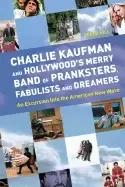Image of charlie kaufman and hollywoods merry band of pranksters fabulists and dream