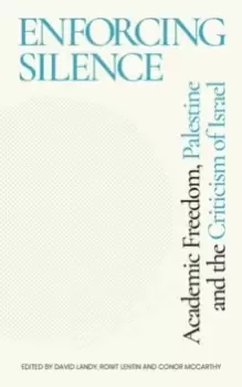 Image of Enforcing Silence : Academic Freedom, Palestine and the Criticism of Israel