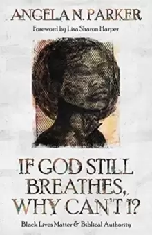 Image of If God Still Breathes, Why Can't I? Black Lives Matter and Biblical Authority
