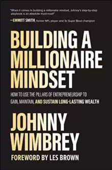 Image of Building a Millionaire Mindset: How to Use the Pillars of Entrepreneurship to Gain, Maintain, and Sustain Long-Lasting Wealth