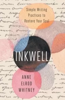 Image of Inkwell : Simple Writing Practices to Restore Your Soul