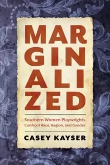 Image of Marginalized : Southern Women Playwrights Confront Race, Region, and Gender