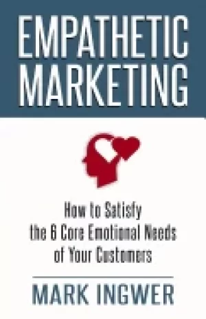Image of empathetic marketing how to satisfy the 6 core emotional needs of your cust