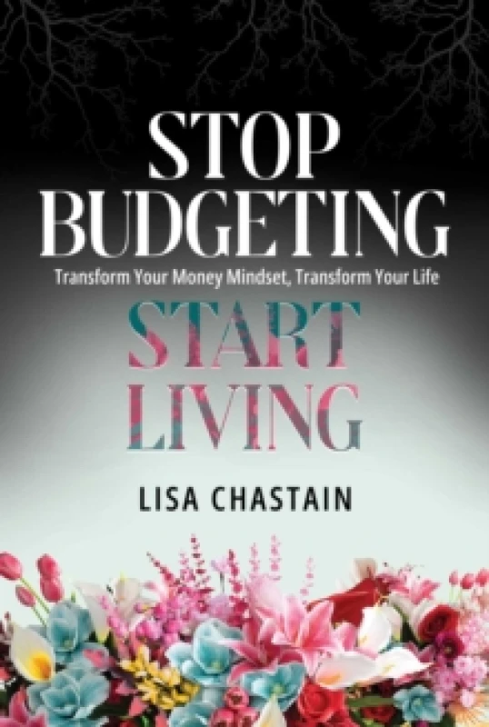 Image of Stop Budgeting, Start Living : Transform Your Money Mindset, Transform Your Life Paperback / softback