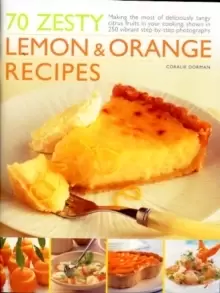 Image of 70 Zesty Lemon and Orange Recipes : Making the Most of Deliciously Tangy Citrus Fruits in Your Cooking