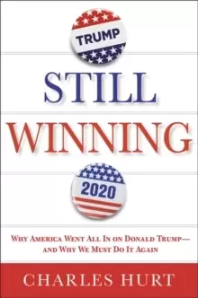 Image of Still Winning : Why America Went All In on Donald Trump-And Why We Must Do It Again