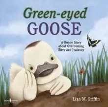 Image of Green-Eyed Goose : A Boone Story About Overcoming Envy and Jealousy