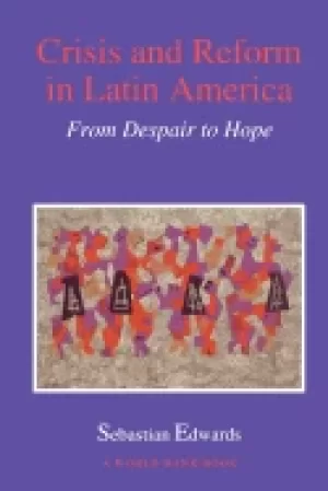 Image of crisis and reform in latin america from despair to hope
