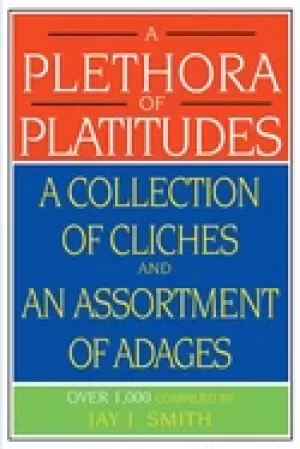 Image of plethora of platitudes a collection of cliches and an assortment of adages