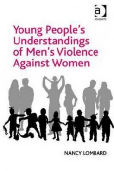 Image of Young Peoples Understandings of Mens Violence against Women by Nancy Lombard Hardback