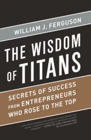 Image of Wisdom of TitansSecrets of Success from Entrepreneurs Who Rose to the Top