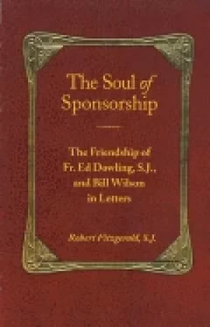 Image of soul of sponsorship the friendship of fr ed dowling sj and bill wilson in
