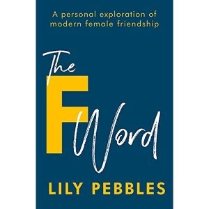 Image of The F Word A personal exploration of modern female friendship Paperback / softback 2019