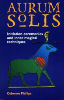 Image of The Aurum Solis Initiation Ceremonies and Inner Magical Techniques by Osborne Phillips Paperback