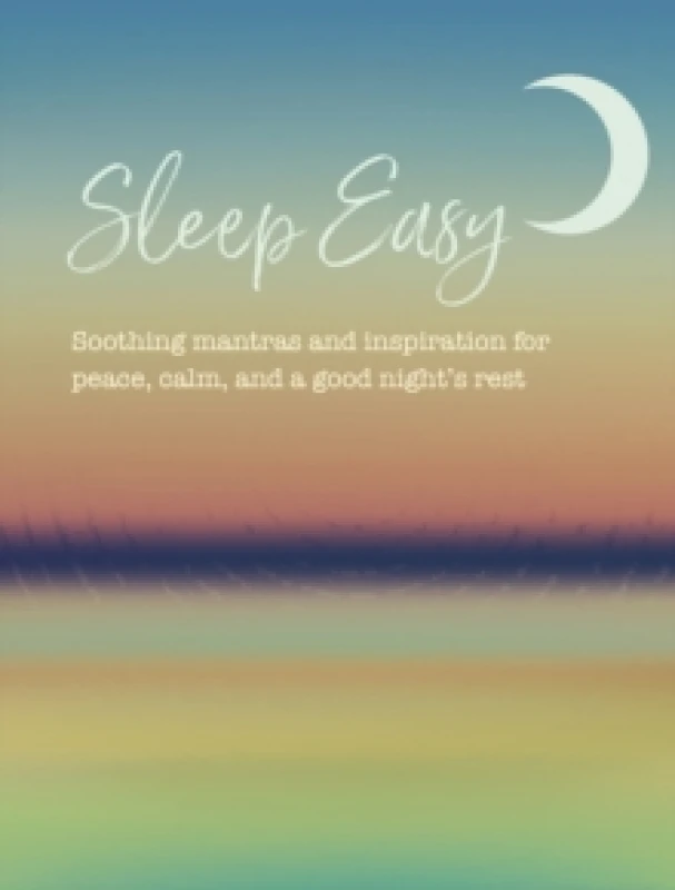 Image of Sleep Easy : Soothing Mantras and Inspiration for Peace, Calm, and a Good Nights Rest Hardback