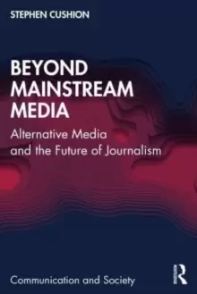 Image of Beyond Mainstream Media : Alternative Media and the Future of Journalism