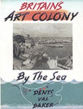 Image of Britains Art Colony by the Sea by Denys Val Baker Paperback