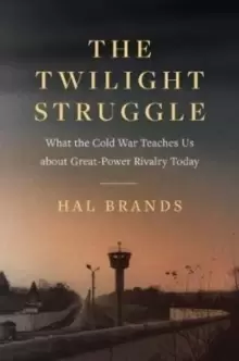 Image of The Twilight Struggle : What the Cold War Teaches Us about Great-Power Rivalry Today
