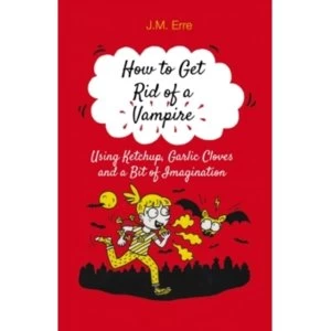 Image of How to Get Rid of a Vampire Using Ketchup, Garlic Cloves and a Bit of Imagination by J.M. Erre (Paperback, 2017)