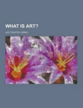 Image of What Is Art by Count Leo Nikolayevich Tolstoy Paperback