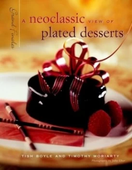 Image of A Neoclassic View of Plated Desserts by Tish Boyle Hardback