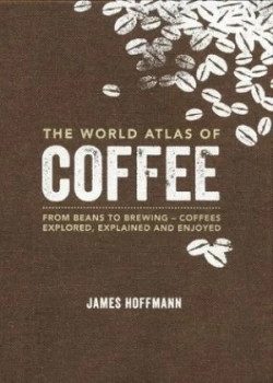 Image of The World Atlas of Coffee by James Hoffmann Hardback