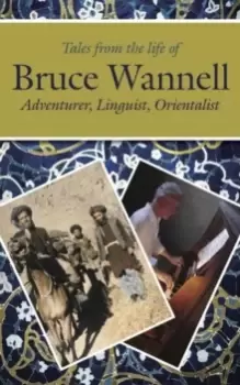 Image of Tales from the life of Bruce Wannell : Adventurer, Linguist, Orientalist