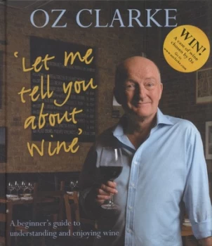 Image of Let Me Tell You about Wine by Oz Clarke Hardback