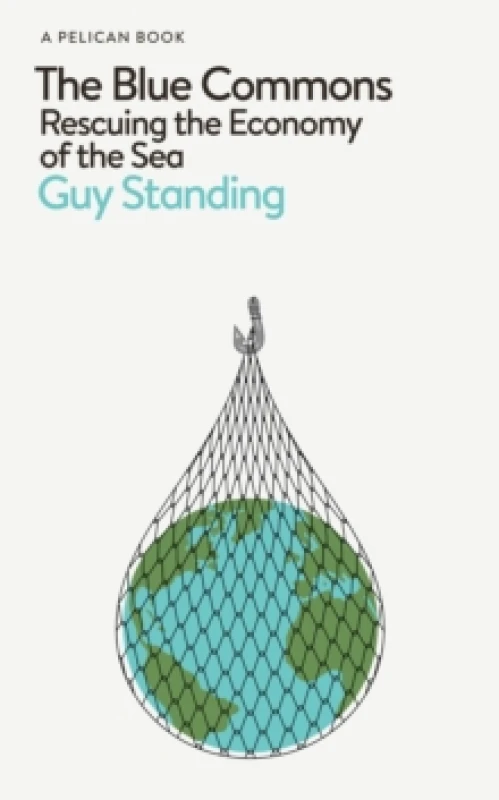 Image of The Blue Commons : Rescuing the Economy of the Sea Hardback