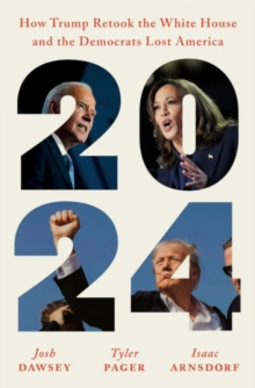 Image of 2024 : How Trump Retook the White House and the Democrats Lost America Hardback
