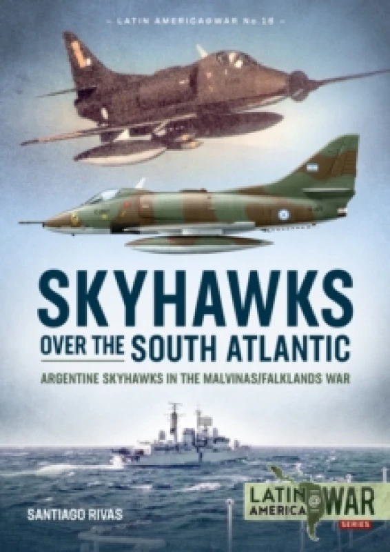 Image of Skyhawks over the South Atlantic : Argentine Skyhawks in the Malvinas/Falklands War 1982 Paperback / softback