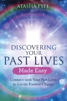 Image of Discovering Your Past Lives Made Easy : Connect with Your Past Lives to Create Positive Change