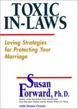 Image of Toxic in-Laws by Susan Forward and Donna Frazier Hardback