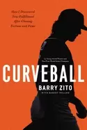 Image of curveball how i discovered true fulfillment after chasing fortune and fame