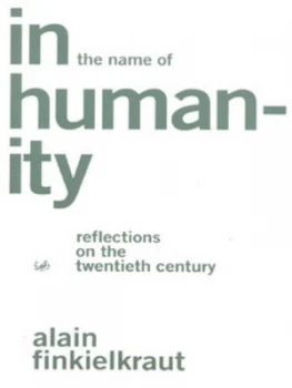 Image of In the Name of Humanity by Alain Finkielkraut Paperback
