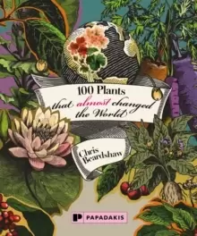 Image of 100 Plants that Almost Changed the World