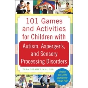 image of 101 Games and Activities for Children With Autism, Asperger's and Sensory Processing Disorders by Tara Delaney...