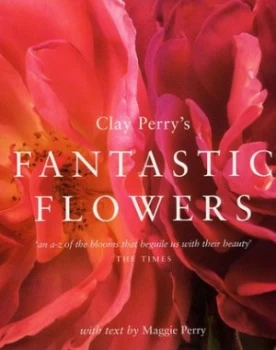 Image of Clay Perrys Fantastic Flowers by Maggie Perry and Clay Perry Paperback