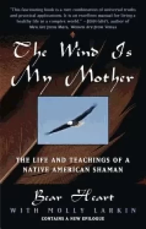 Image of wind is my mother the life and teachings of a native american shaman
