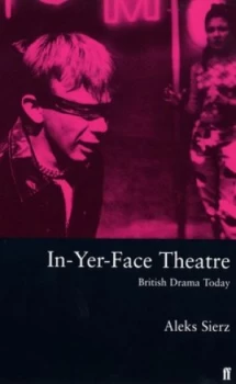 Image of in-Yer-Face Theatre by Aleks Sierz Paperback