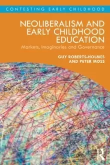 Image of Neoliberalism and Early Childhood Education : Markets, Imaginaries and Governance