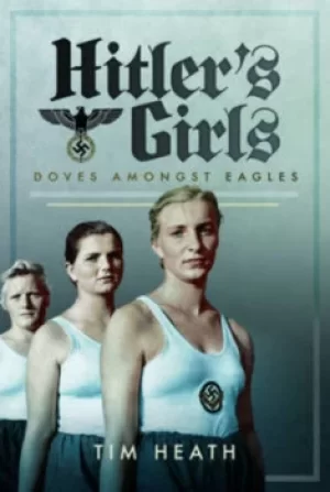 Image of Hitlers girls by Tim Heath