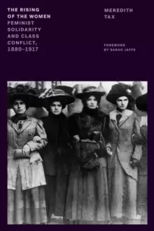 Image of The Rising of the Women : Feminist Solidarity and Class Conflict, 1880-1917
